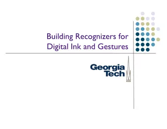 Building Recognizers for  Digital Ink and Gestures  Digital Ink l Natural medium for pen-based