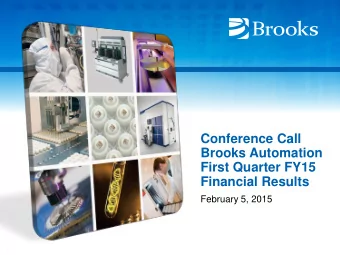 Conference Call  Brooks Automation  First Quarter FY15  Financial Results  February 5, 2015  1