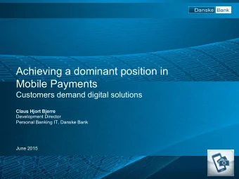 Achieving a dominant position in  Mobile Payments  Customers demand digital solutions  Claus Hjort