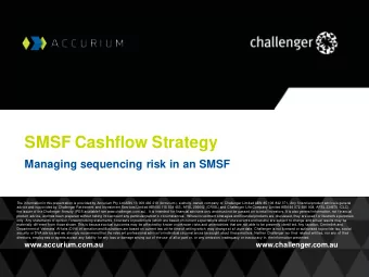 SMSF Cashflow Strategy  Managing sequencing risk in an SMSF  The inf ormation in this presentation
