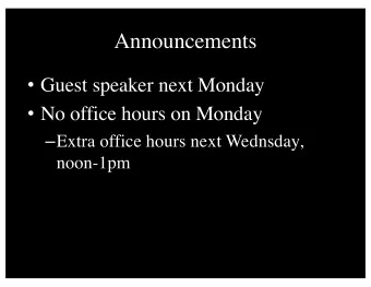 Announcements  Guest speaker next Monday  No office hours on Monday  Extra office hours