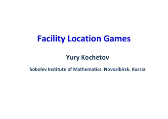 Facility Location Games Yury Kochetov Sobolev Institute of Mathematics. Novosibirsk. Russia