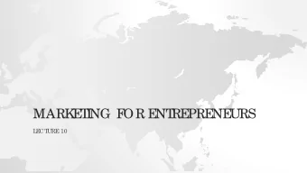 MARK  E  T  I  NG F  OR E  NT  RE  PRE  NE  URS  L  E  CT  URE  10  RE  CAP  T  he  Star  tup L