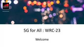 5G for All : WRC-23  Welcome  5G for All : WRC-23  Welcome  Brett Tarnutzer  Head of Spectrum  GSMA