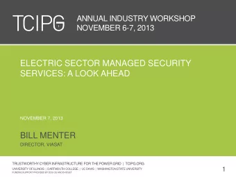 ELECTRIC SECTOR MANAGED SECURITY  SERVICES: A LOOK AHEAD  NOVEMBER 7, 2013  BILL MENTER  DIRECTOR,
