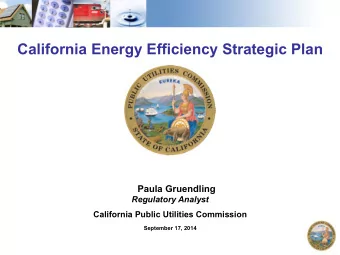 California Energy Efficiency Strategic Plan  Paula Gruendling  Regulatory Analyst California Public