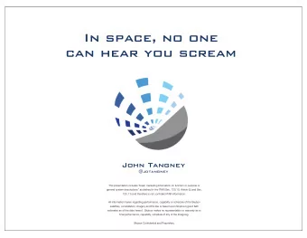 In space, no one  can hear you scream  John Tangney  @jdtangney  This presentation includes