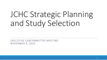 JCHC Strategic Planning  and Study Selection  EXECUTIVE SUBCOMMITTEE MEETING  NOVEMBER 4, 2020  1
