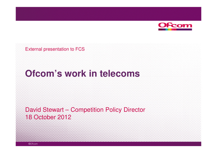 ofcom s work in telecoms ofcom s work in telecoms