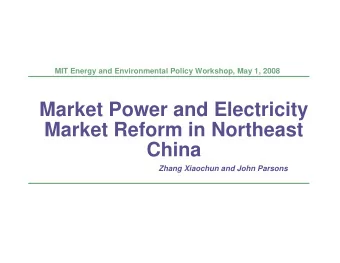Market Power and Electricity  Market Reform in Northeast  China  Zhang Xiaochun and John Parsons