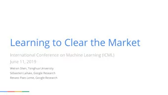 Learning to Clear the Market  International Conference on Machine Learning (ICML)  June 11, 2019