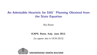 An Admissible Heuristic for SAS + Planning Obtained from  the State Equation  Blai Bonet  ICAPS.