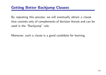 Getting Better Backjump Clauses  By repeating this process, we will eventually obtain a clause