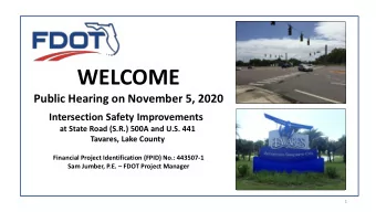 WELCOME  Public Hearing on November 5, 2020  Intersection Safety Improvements  at State Road (S.R.)