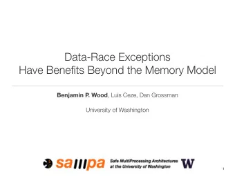 Data-Race Exceptions  Have Benefits Beyond the Memory Model  Benjamin P . Wood , Luis Ceze, Dan