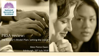 PRSA review: The Keepers Model Plan - setting the scene  Meic Pierce Owen Edinburgh, 25 th July