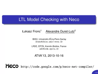 LTL Model Checking with Neco ukasz Fronc 1 Alexandre Duret-Lutz 2  e d   IBISC, Universit