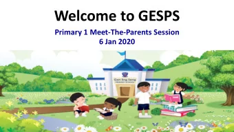 Welcome to GESPS  Primary 1 Meet-The-Parents Session  6 Jan 2020  Sequence Of Events For Today