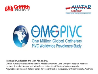 Principal Investigator: Mr Evan Alexandrou  Clinical Nurse Specialist Central Venous Access &amp;