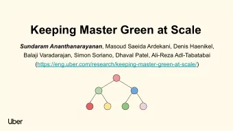 Keeping Master Green at Scale Sundaram Ananthanarayanan , Masoud Saeida Ardekani, Denis Haenikel,