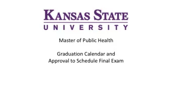 Master of Public Health  Graduation Calendar and  Approval to Schedule Final Exam  Graduation and