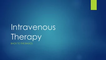 Intravenous  Therapy  BACK TO THE BASICS  Objectives  Explore the history of IV therapy