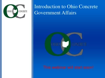 Introduction to Ohio Concrete  Government Affairs  This webinar will start soon!  Introduction to