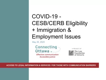 COVID-19 -  CESB/CERB Eligibility  + Immigration &amp;  Employment Issues  May 28, 2020  ACCESS TO