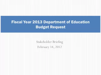 Fiscal Year 2013 Department of Education  Budget Request  Stakeholder Briefing  February 14, 2012