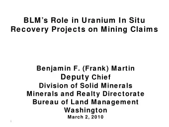 BLMs Role in Uranium In Situ  Recovery Projects on Mining Claims  Benjamin F. (Frank) Martin