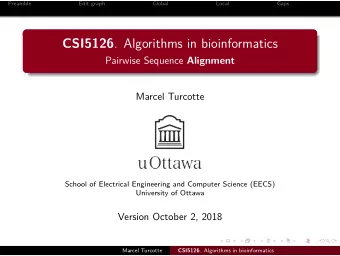 CSI5126 . Algorithms in bioinformatics Pairwise Sequence Alignment  Marcel Turcotte  School of