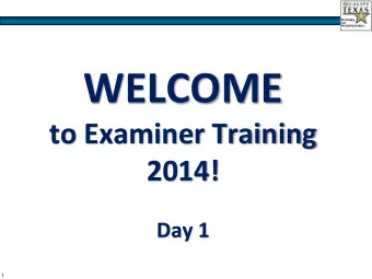 WELCOME  to Examiner Training  2014!  Day 1  1  Before We Begin.  Logistics    Safety: Note