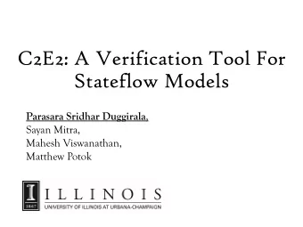 C2E2: A Verification Tool For  Stateflow Models Parasara Sridhar Duggirala ,  Sayan Mitra,  Mahesh
