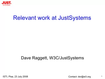 Relevant work at JustSystems  Dave Raggett, W3C/JustSystems  ISTI, Pisa, 23 July 2008  1  Contact: