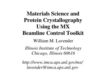 Materials Science and  Protein Crystallography  Using the MX  Beamline Control Toolkit  William M.