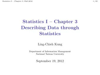 Statistics I  Chapter 3  Describing Data through  Statistics  Ling-Chieh Kung  Department of