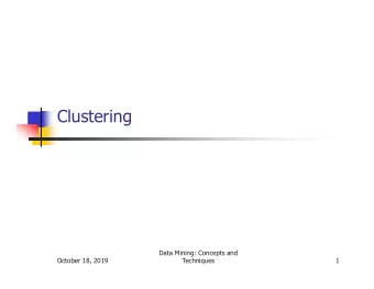 Clustering  Data Mining: Concepts and  October 18, 2019  Techniques  1  Chapter 8. Cluster Analysis