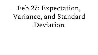 Feb 27: Expectation,  Variance, and Standard  Deviation  In-class Midterm Exam  MOVED  to 3/10