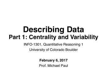 Describing Data  Part 1: Centrality and Variability  INFO-1301, Quantitative Reasoning 1