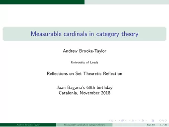 Measurable cardinals in category theory  Andrew Brooke-Taylor  University of Leeds  Reflections on