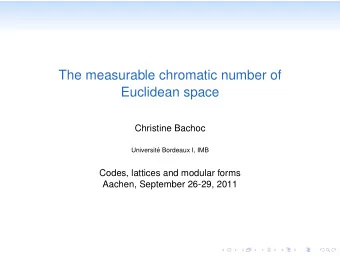 The measurable chromatic number of  Euclidean space  Christine Bachoc  Universit  e Bordeaux I,