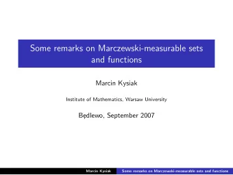 Some remarks on Marczewski-measurable sets  and functions  Marcin Kysiak  Institute of Mathematics,