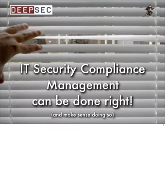 IT Security Compliance  Management  can be done right!  (and make sense doing so)  1  Hi.  My name