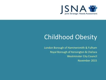 Childhood Obesity  London Borough of Hammersmith &amp; Fulham  Royal Borough of Kensington &amp;