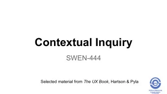 Contextual Inquiry  SWEN-444 Selected material from The UX Book , Hartson &amp; Pyla  Definitions
