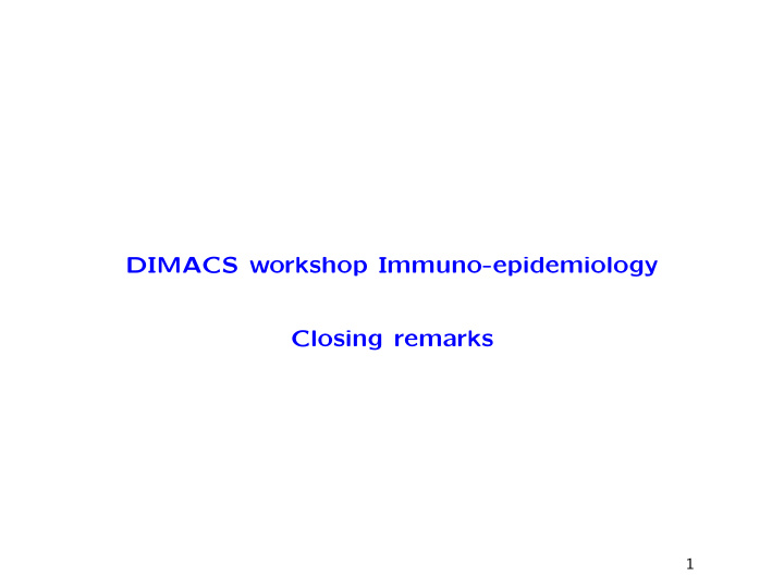 dimacs workshop immuno epidemiology closing remarks