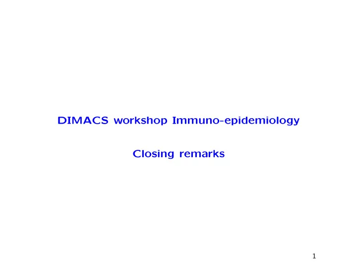 dimacs workshop immuno epidemiology closing remarks
