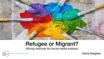 Refugee or Migrant?  Mixing methods for social media analysis  Adina Nerghes  D I G I TA L  H U M A