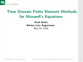 Time Domain Finite Element Methods  for Maxwells Equations  Asad Anees  Advisor Lutz Angermann