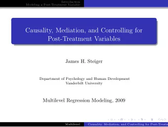 Causality, Mediation, and Controlling for  Post-Treatment Variables  James H. Steiger  Department